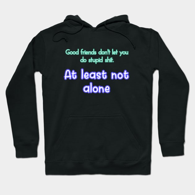 Good friends don't let you Hoodie by Word and Saying